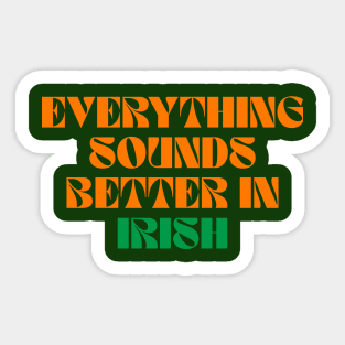 Everything Sounds Better In Irish - Ireland Sayings Sticker